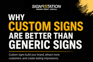 Why Custom Signs Are Better Than Generic Signs - Signs Station & Printing